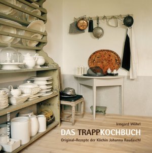 ISBN 9783702506155: Das Trappkochbuch - Original-Rezepte der Köchin Johanna Raudaschl