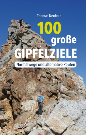 ISBN 9783702509316: 100 große Gipfelziele – Normalwege und alternative Routen