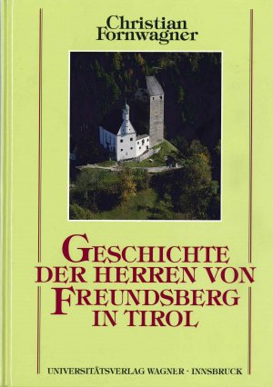 ISBN 9783703002427: Geschichte der Herren von Freundsberg in Tirol von ihren Anfängen im 12. Jahrhundert bis 1295