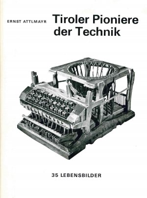 ISBN 9783703006364: Tiroler Pioniere der Technik - 35 Lebensbilder