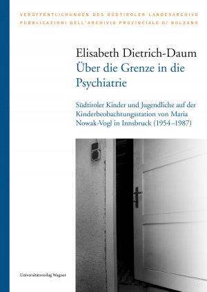 ISBN 9783703009785: Über die Grenze in die Psychiatrie - Südtiroler Kinder und Jugendliche auf der Kinderbeobachtungsstation von Maria Nowak-Vogl in Innsbruck (1954–1987)