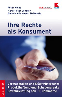 ISBN 9783703512414: Ihre Rechte als Konsument - Vertragsfallen und Rücktrittsrechte, Produkthaftung und Schadenersatz, Gewährleistung - E-Commerce