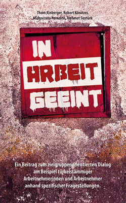 gebrauchtes Buch – Thom Kinberger - Robert Könitzer - Malgorzata Peterseil - Mehmet Soytürk – In Arbeit geeint: Ein Beitrag zum zielgruppenorientierten Dialog am Beispiel türkeistämmiger Arbeitnehmerinnen und Arbeitnehmer anhand spezifischer Fragestellungen (Varia) gebrauchtes Buch – Thom Kinberger - Robert Könitzer - Malgorzata Peterseil - Mehmet Soytürk – In Arbeit geeint: Ein Beitrag zum zielgruppenorientierten Dialog am Beispiel türkeistämmiger Arbeitnehmerinnen und Arbeitnehmer anhand spezifischer Fragestellungen (Varia)