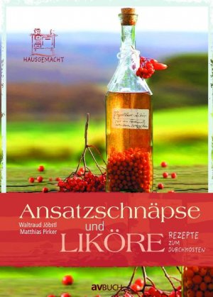 ISBN 9783704021458: Ansatzschnäpse und Liköre - Rezepte zum Durchkosten