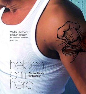 ISBN 9783704022509: Helden am Herd - Ein Kochbuch für Männer