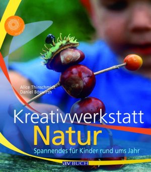 gebrauchtes Buch – Thinschmidt, Alice; Böswirth – Kreativwerkstatt Natur - Spannendes für Kinder rund ums Jahr