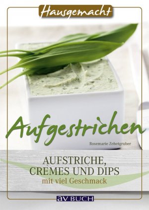 ISBN 9783704023537: Aufgestrichen: Aufstriche, Cremes und Dips mit viel Geschmack (Hausgemacht)