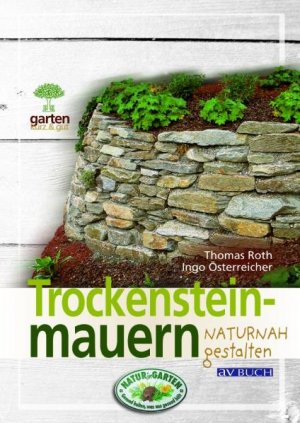 Thomas Roth und Ingo sterreicher - Trockensteinmauern naturnah gestalten: Fr naturnahe Grten
