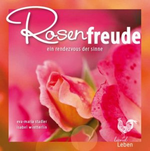 neues Buch – Eva M Stadler – Rosenfreude: Ein Rendezvous der Sinne (LandLeben)