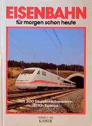 ISBN 9783704310880: Eisenbahn für morgen schon heute. Mit 300 Stundenkilometer durch Europa