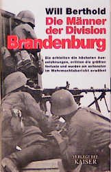 gebrauchtes Buch – Die MÃ¤nner der Division Brandenburg. Sie erhielten die hÃ¶chsten Auszeichnungen, erlitten die grÃ¶ÃŸten Verluste und wurden am seltensten im Wehrmachtsbericht erwÃ¤hnt Will Berthold – Die MÃ¤nner der Division Brandenburg. Sie erhielten die hÃ¶chsten Auszeichnungen, erlitten die grÃ¶ÃŸten Verluste und wurden am seltensten im Wehrmachtsbericht erwÃ¤hnt Will Berthold