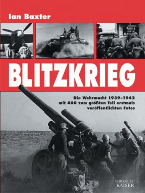 gebrauchtes Buch – Blitzkrieg. Die Wehrmacht 1939-1942 mit 400 zum größten Teil erstmals veröffentlichten Fotos