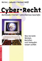 ISBN 9783706403535: Cyber-Recht. Marktplatz Internet - schrankenlose Geschäfte. Was Sie beim Werben, Bestellen und Verkaufen wissen sollten