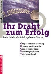 ISBN 9783706404051: Ihr Draht zum Erfolg: Entscheidende Spielregeln am Telefon. Gesprächsvorbereitung - Stimme und Sprache - Gesprächsnotizen - Problemgespräche - Telefonverkauf