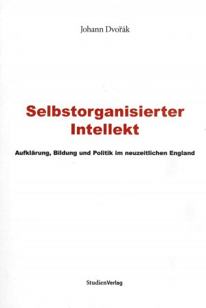 ISBN 9783706514170: Selbstorganisierter Intellekt – Aufklärung, Bildung und Politik im neuzeitlichen England