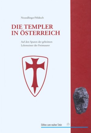 ISBN 9783706516303: Die Templer in Österreich. Auf den Spuren der geheimen Lehrmeister der Freimaure