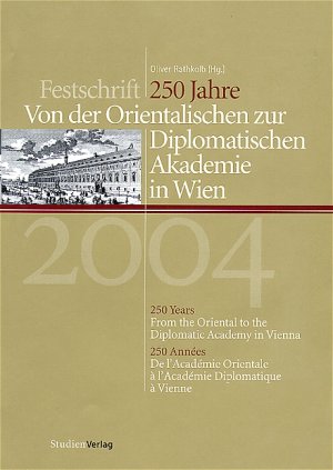 ISBN 9783706519212: 250 Jahre - Von der Orientalischen zur Diplomatischen Akademie in Wien - Festschrift