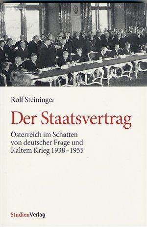 ISBN 9783706540179: Der Staatsvertrag – Österreich im Schatten von deutscher Frage und Kaltem Krieg 1938-1955