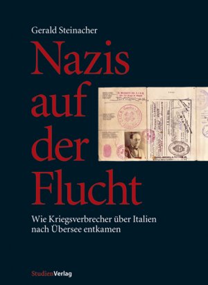 ISBN 9783706540261: Nazis auf der Flucht - Wie Kriegsverbrecher über Italien nach Übersee entkamen