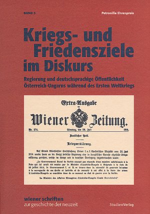 ISBN 9783706540964: Kriegs- und Friedensziele im Diskurs - Regierung und deutschsprachige Öffentlichkeit Österreich-Ungarns während des Ersten Weltkriegs