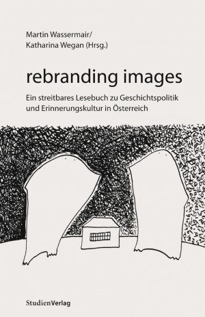 ISBN 9783706543170: rebranding images – Ein streitbares Lesebuch zu Geschichtspolitik und Erinnerungskultur in Österreich