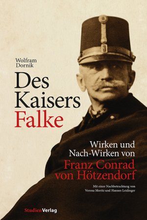 ISBN 9783706550048: Des Kaisers Falke - Wirken und Nach-Wirken von Franz Conrad von Hötzendorf