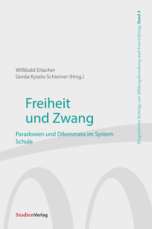 ISBN 9783706561167: Freiheit und Zwang - Paradoxien und Dilemmata im System Schule