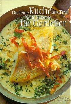 ISBN 9783706621656: Die feine Küche aus Tirol - Neue Rezepte für Genießer