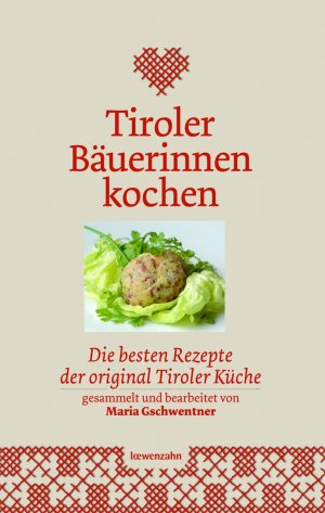 ISBN 9783706624213: Tiroler Bäuerinnen kochen - Die besten Rezepte der original Tiroler Küche