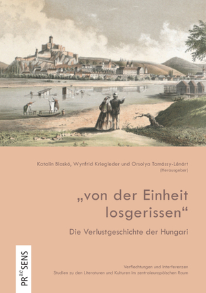 ISBN 9783706912075: „von der Einheit losgerissen“ – Die Verlustgeschichte der Hungari