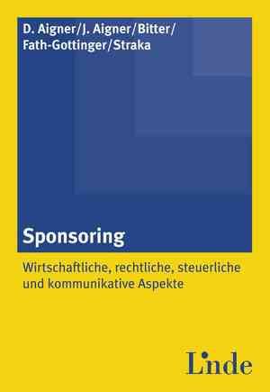 ISBN 9783707321524: Sponsoring – Wirtschaftliche, rechtliche, steuerliche, kommunikative Aspekte