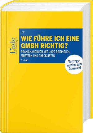 ISBN 9783707337921: Wie führe ich eine GmbH richtig? – Praxishandbuch mit 1.600 Beispielen, Mustern und Checklisten