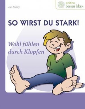 ISBN 9783707413632: So wirst du stark! - Wohl fühlen durch Klopfen