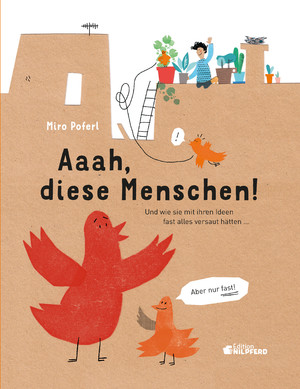 ISBN 9783707452884: Aaah, diese Menschen! - ... und wie sie mit ihren Ideen fast alles versaut hätten. Aber nur fast!