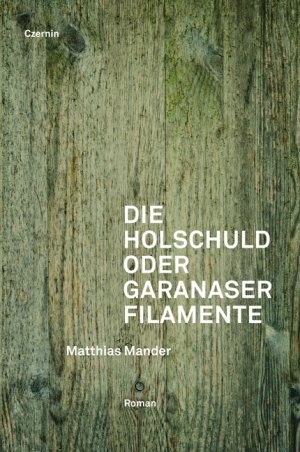 ISBN 9783707604290: Die Holschuld - oder Garanaser Filamente (signiert!)