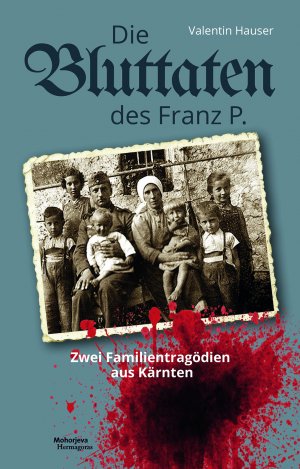 ISBN 9783708609928: Die Bluttaten des Franz P. – Zwei Familientragödien aus Kärnten