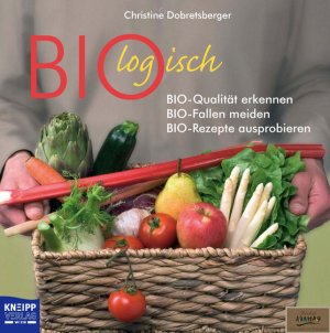 ISBN 9783708804385: Biologisch - Bio-Qualität erkennen, Bio-Fallen vermeiden, Bio-Rezepte ausprobieren