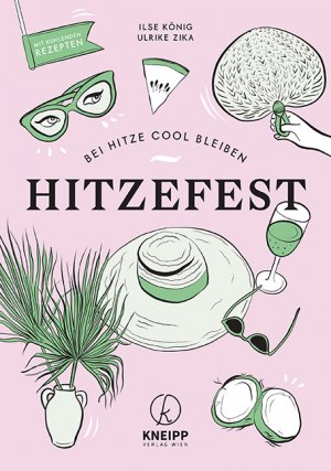 ISBN 9783708808024: Hitzefest! | Bei Hitze cool bleiben | Ilse König (u. a.) | Taschenbuch | 128 S. | Deutsch | 2021 | Kneipp Verlag | EAN 9783708808024