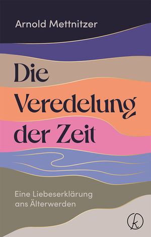 ISBN 9783708808536: Die Veredelung der Zeit – Eine Liebeserklärung ans Älterwerden