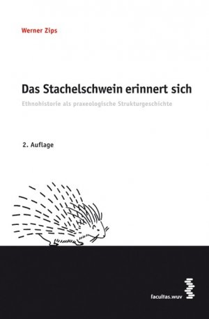 ISBN 9783708900438: Das Stachelschwein erinnert sich - Ethnohistorie als praxeologische Strukturgeschichte