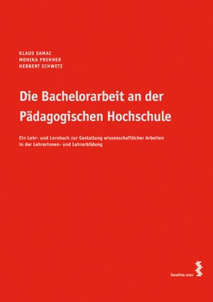 ISBN 9783708901886: Die Bachelorarbeit an der Pädagogischen Hochschule: Ein Lehr- und Lernbuch zur Gestaltung wissenschaftlicher Arbeiten in der Lehrerinnen- und Lehrerbildung