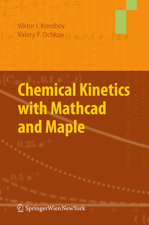 ISBN 9783709117507: Chemical Kinetics with Mathcad and Maple