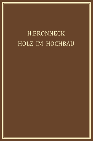 ISBN 9783709159613: Holz im Hochbau – Ein Neuzeitliches Hilfsbuch für den Entwurf, die Berechnung und Ausführung Zimmermanns- und Ingenieurmässiger Holzwerke im Hochbau