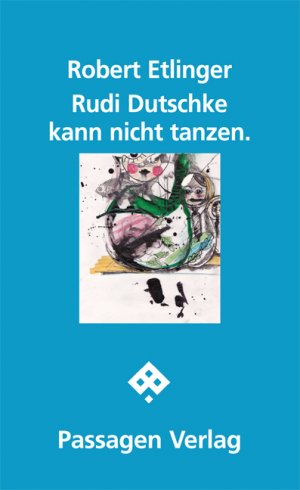 ISBN 9783709200148: Rudi Dutschke kann nicht tanzen / Ein Anti-Manifest, Passagen Literatur / Robert Etlinger / Taschenbuch / 124 S. / Deutsch / 2012 / Passagen Verlag Ges.m.b.H. / EAN 9783709200148