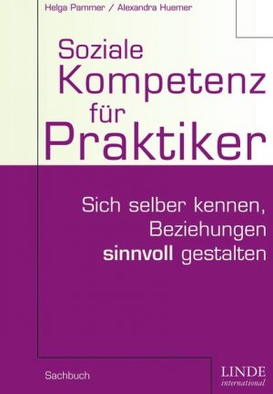 ISBN 9783709300534: Soziale Kompetenz für Praktiker - Sich selber kennen, Beziehungen sinnvoll gestalten