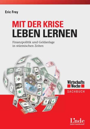 ISBN 9783709302606: Mit der Krise leben lernen: Finanzpolitik und Geldanlage in stürmischen Zeiten (WirtschaftsWoche-Sachbuch)