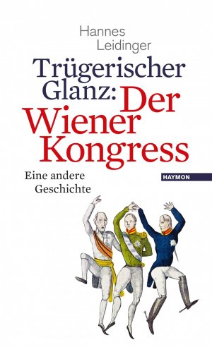 neues Buch – Hannes Leidinger – Truegerischer Glanz: Der Wiener Kongress