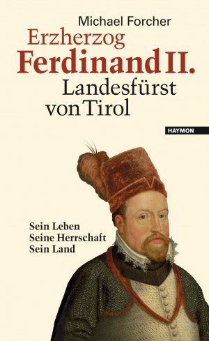 ISBN 9783709972939: Erzherzog Ferdinand II. Landesfürst von Tirol - Sein Leben. Seine Herrschaft. Sein Land