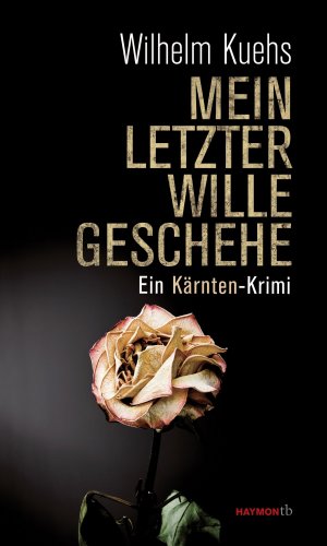 gebrauchtes Buch – Wilhelm Kuehs – Mein letzter Wille geschehe. Ein Kärnten-Krimi (HAYMON TASCHENBUCH)