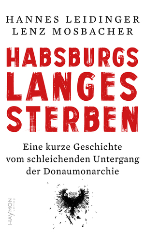 ISBN 9783709982228: Habsburgs langes Sterben - Eine kurze Geschichte vom schleichenden Untergang der Donaumonarchie